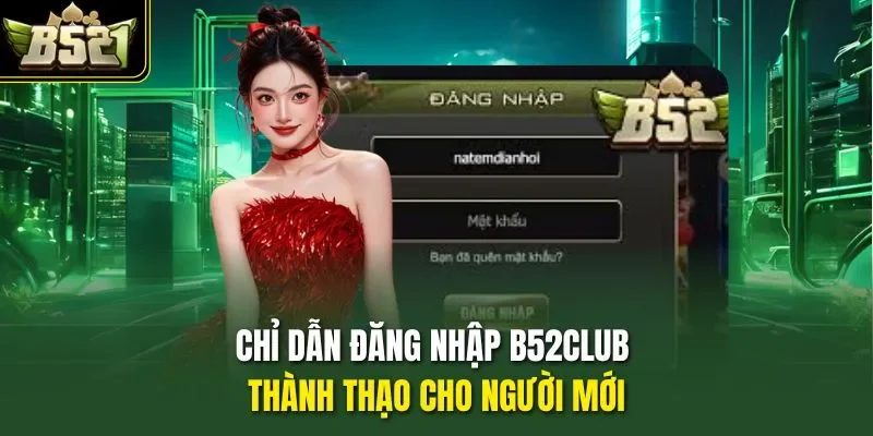Chỉ dẫn đăng nhập B52CLUB thành thạo cho người mới