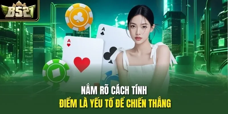 Nắm rõ cách tính điểm là yếu tố để chiến thắng