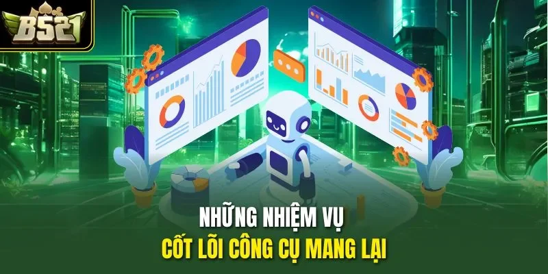 Những nhiệm vụ cốt lõi công cụ mang lại